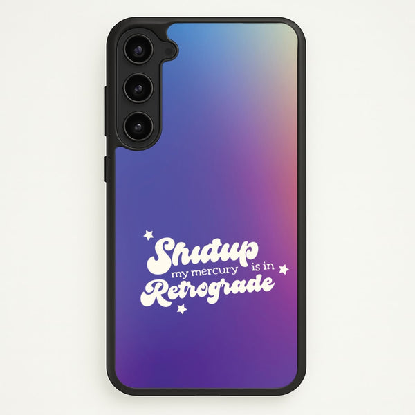 Shutup My Mercury Is In Retrograde Galaxy S23 Case