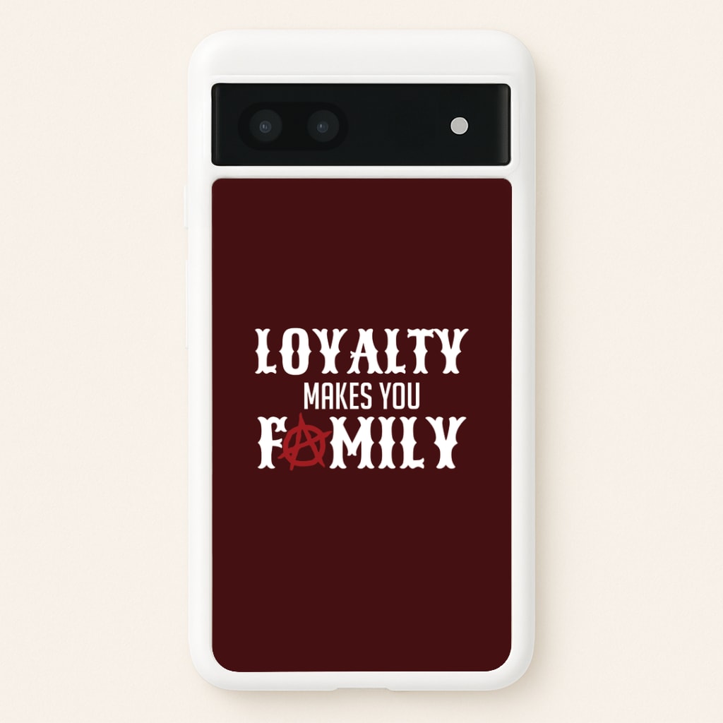 Loyalty Makes You Family Google Pixel 6a Case