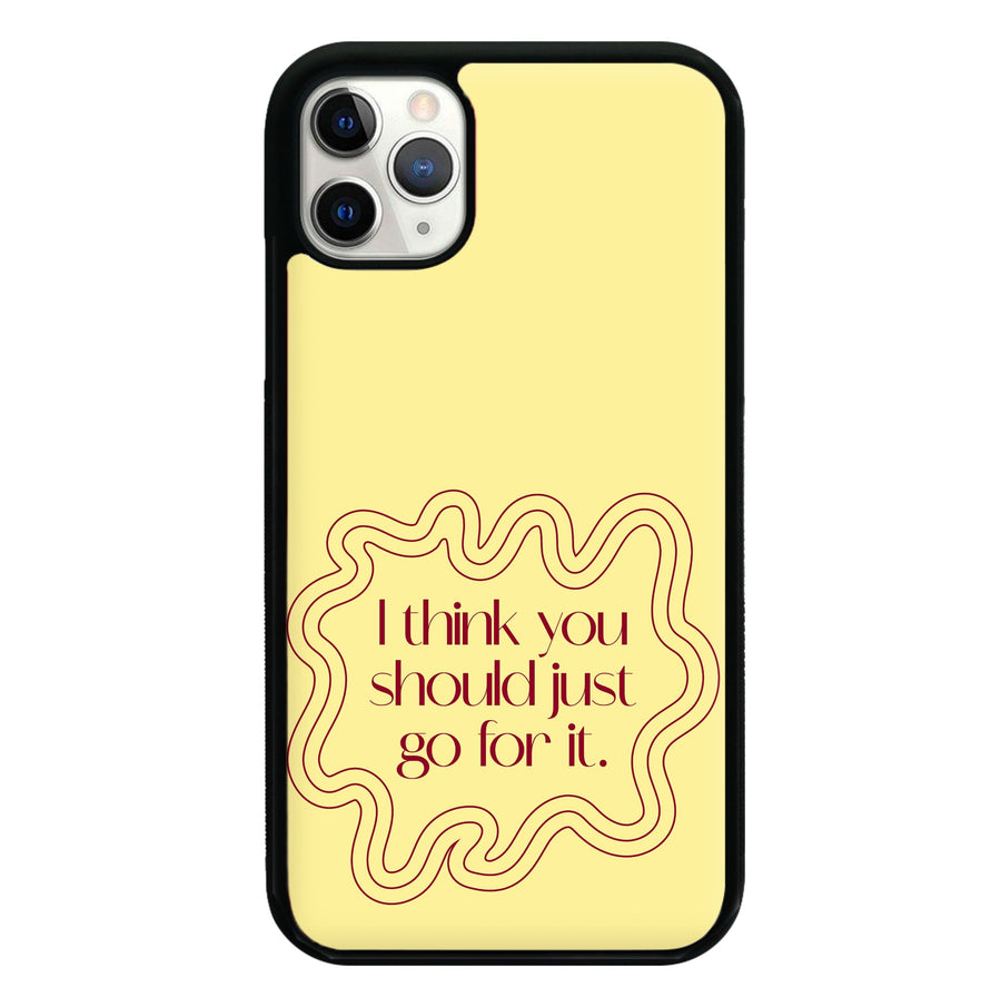 I Think You Should Just Go For It - Aesthetic Quote Phone Case