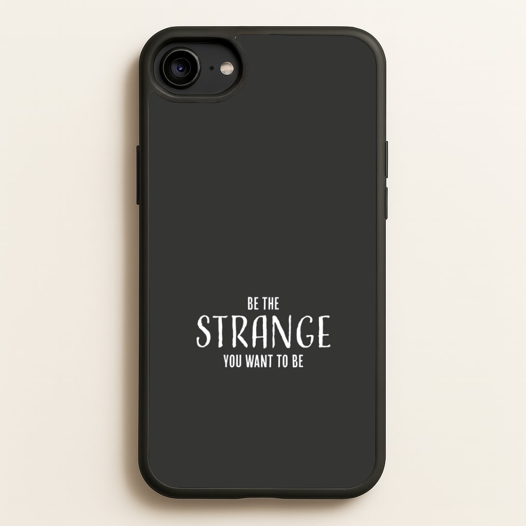Be The Strange You Want To Be iPhone 6 / 7 / 8 / SE Case