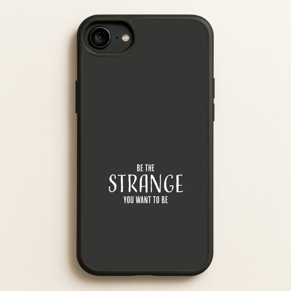 Be The Strange You Want To Be iPhone 6 / 7 / 8 / SE Case