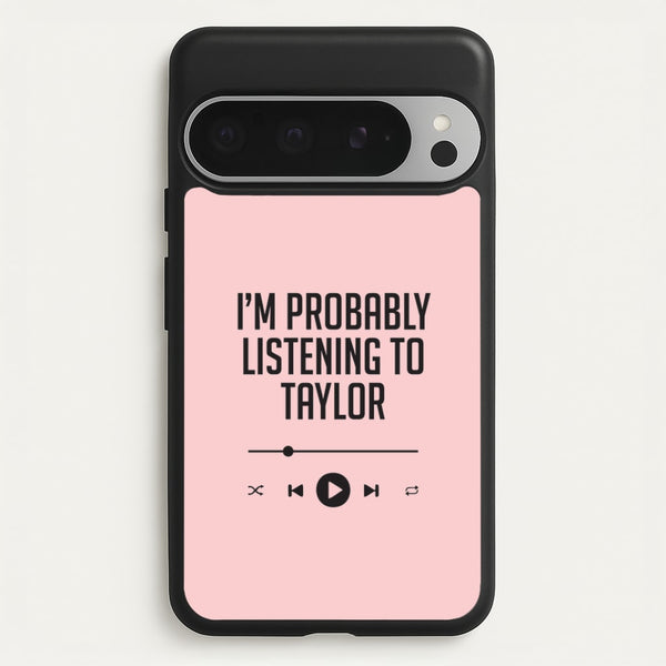 I'm Probably Listening To Taylor Google Pixel 9 Pro XL Case