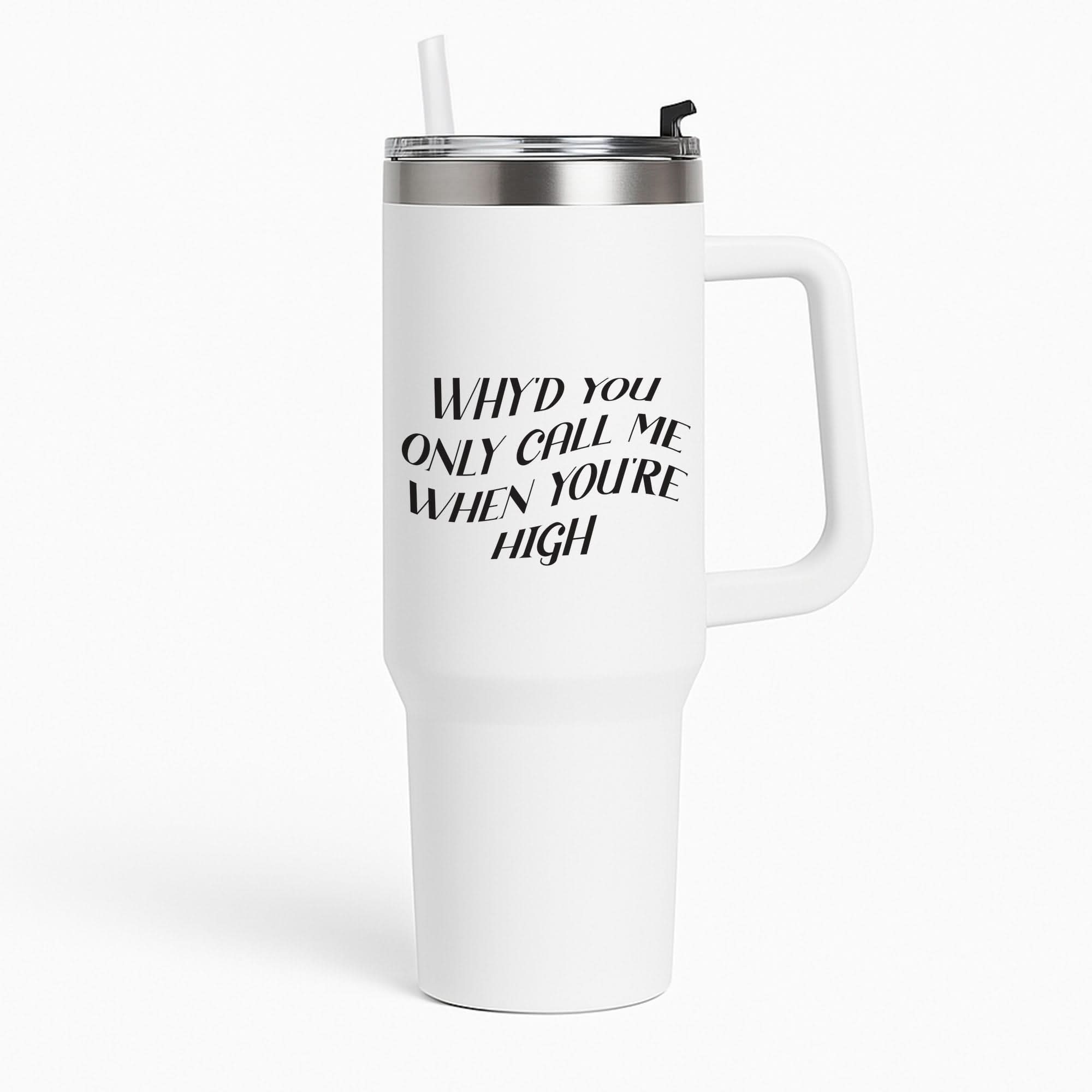 Call Me When You're High  Tumbler