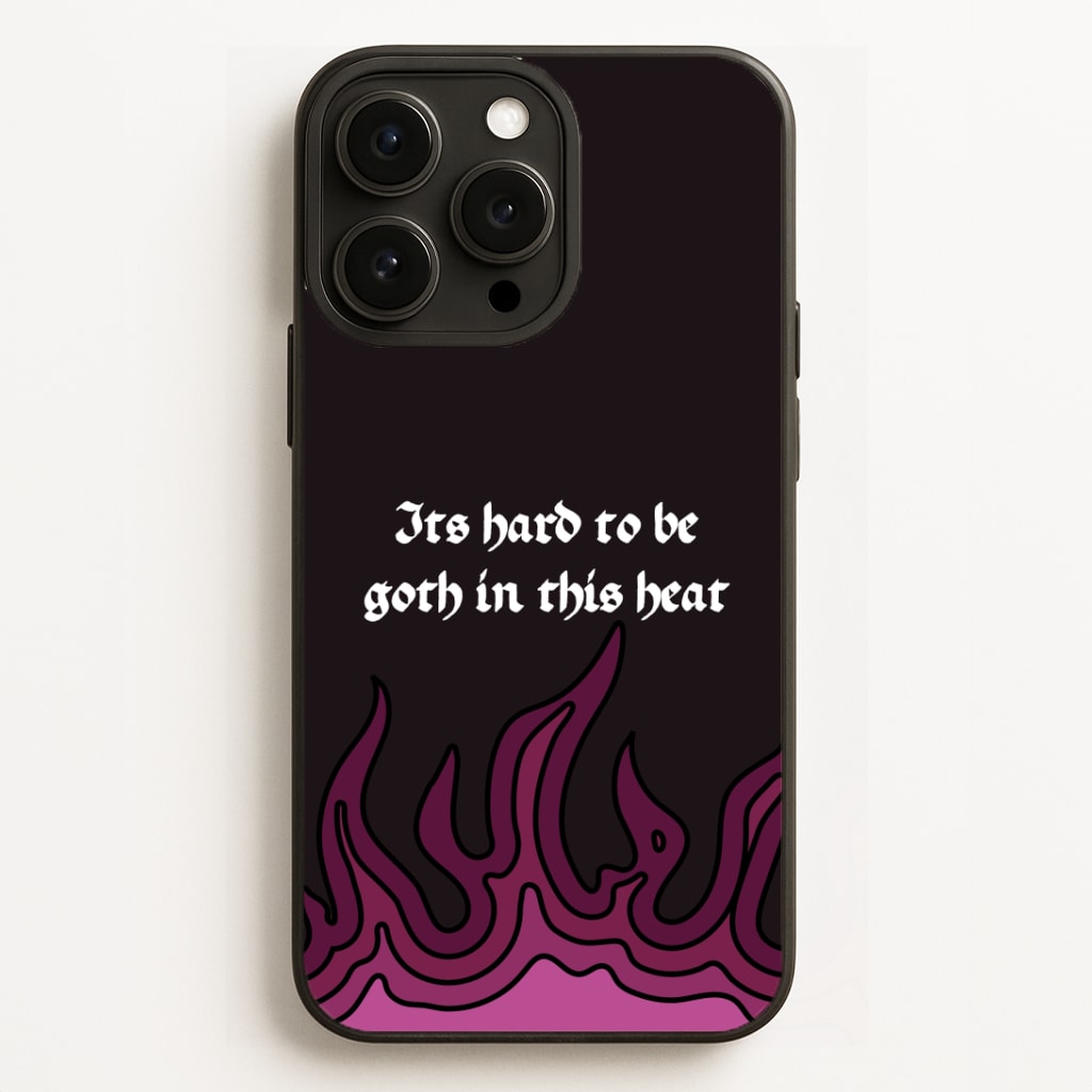 It's Hard To Be Goth In This Heat Phone Case for iPhone, Samsung Galaxy and Google Pixel