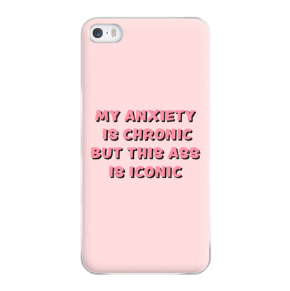 My Anxiety Is Chronic But This Ass Is Iconic Phone Case