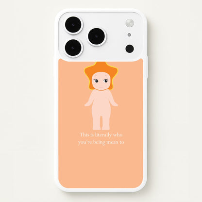 This Is Literally Who You're Being Mean To iPhone 17 Pro Max Case