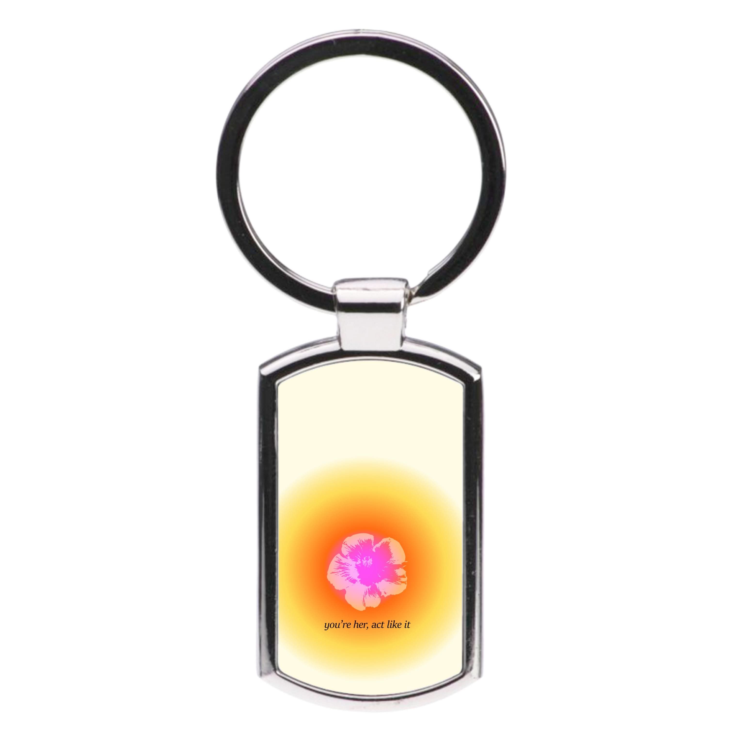You're Her, Act Like It Luxury Keyring