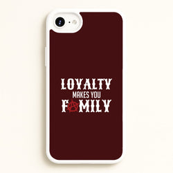 Loyalty Makes You Family iPhone 6 / 7 / 8 / SE Case