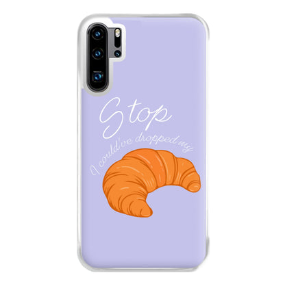 Stop I Could Have Dropped My Croissant - TikTok Phone Case