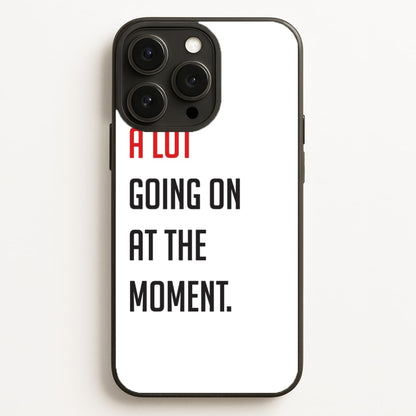 A Lot Going On At The Moment - Taylor Phone Case for iPhone, Samsung Galaxy and Google Pixel