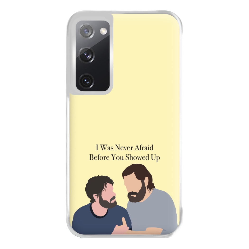 I Was Never Afraid Before You Showed Up Galaxy S20FE Case