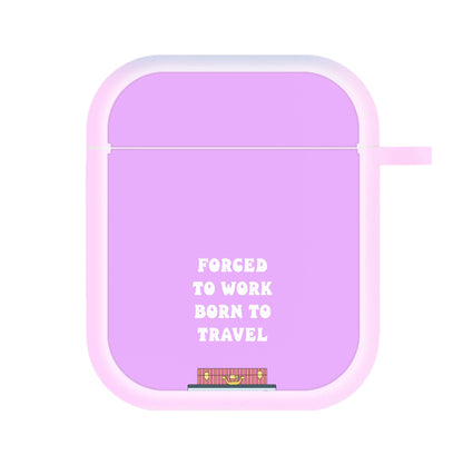 Forced To Work Born To Travel - Travel AirPods Case