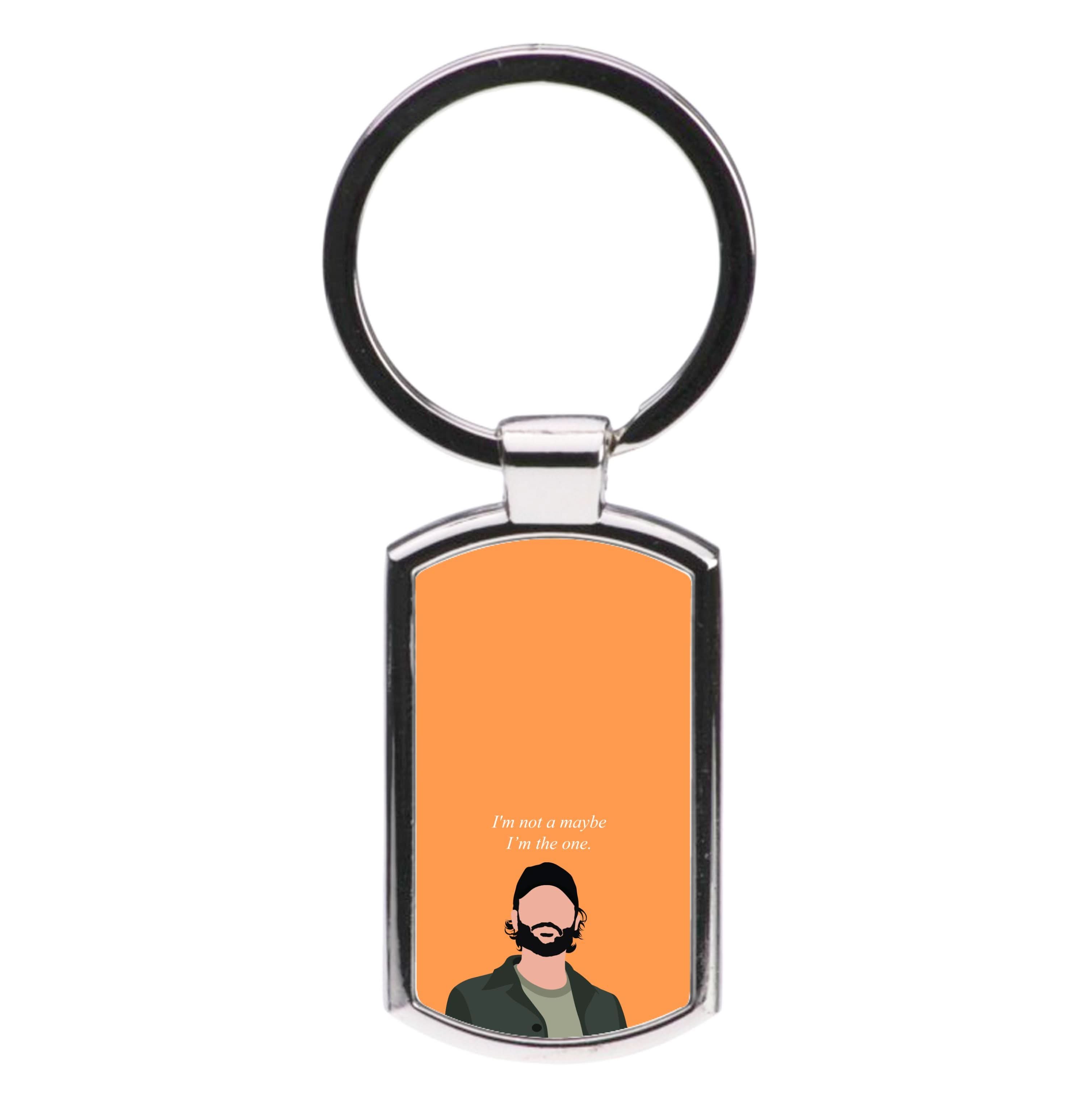 I'm Not A Maybe, I'm The One Luxury Keyring