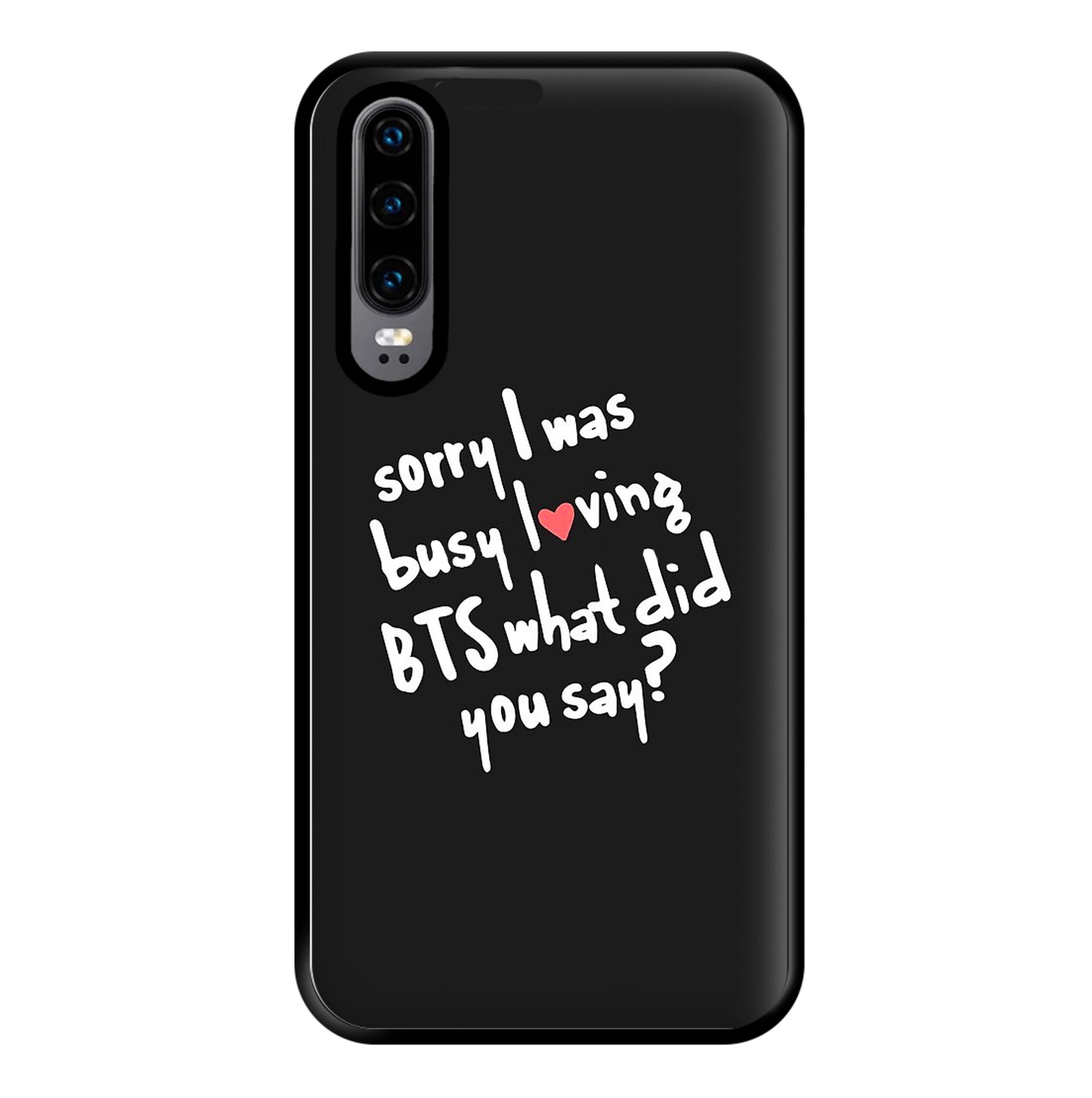 Sorry I Was Busy Loving K-Pop Band Phone Case