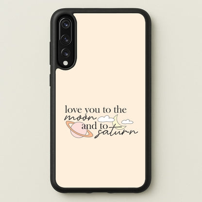 Love You To The Moon And Saturn Huawei P20 Pro Case