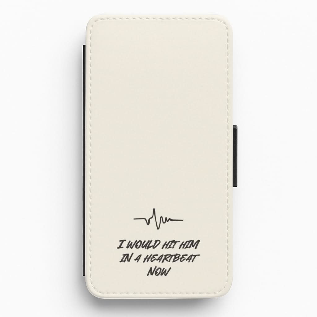 I Would Hit Him In A Heartbeat Now Flip / Wallet Phone Case