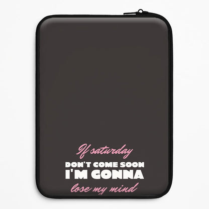 If Saturday Don't Come Soon Universal Laptop Sleeve