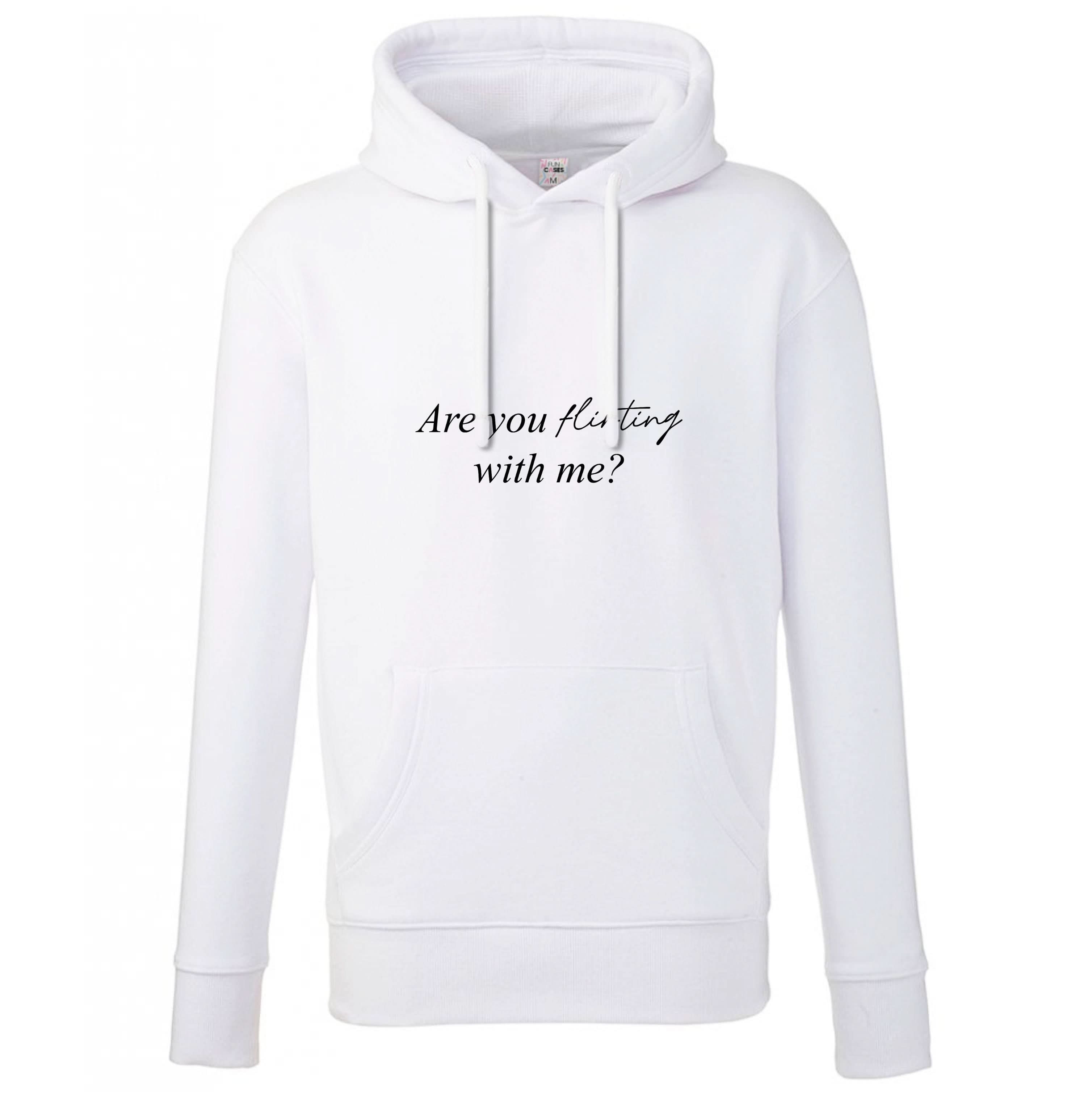 Are You Flirting With Me? Hoodie