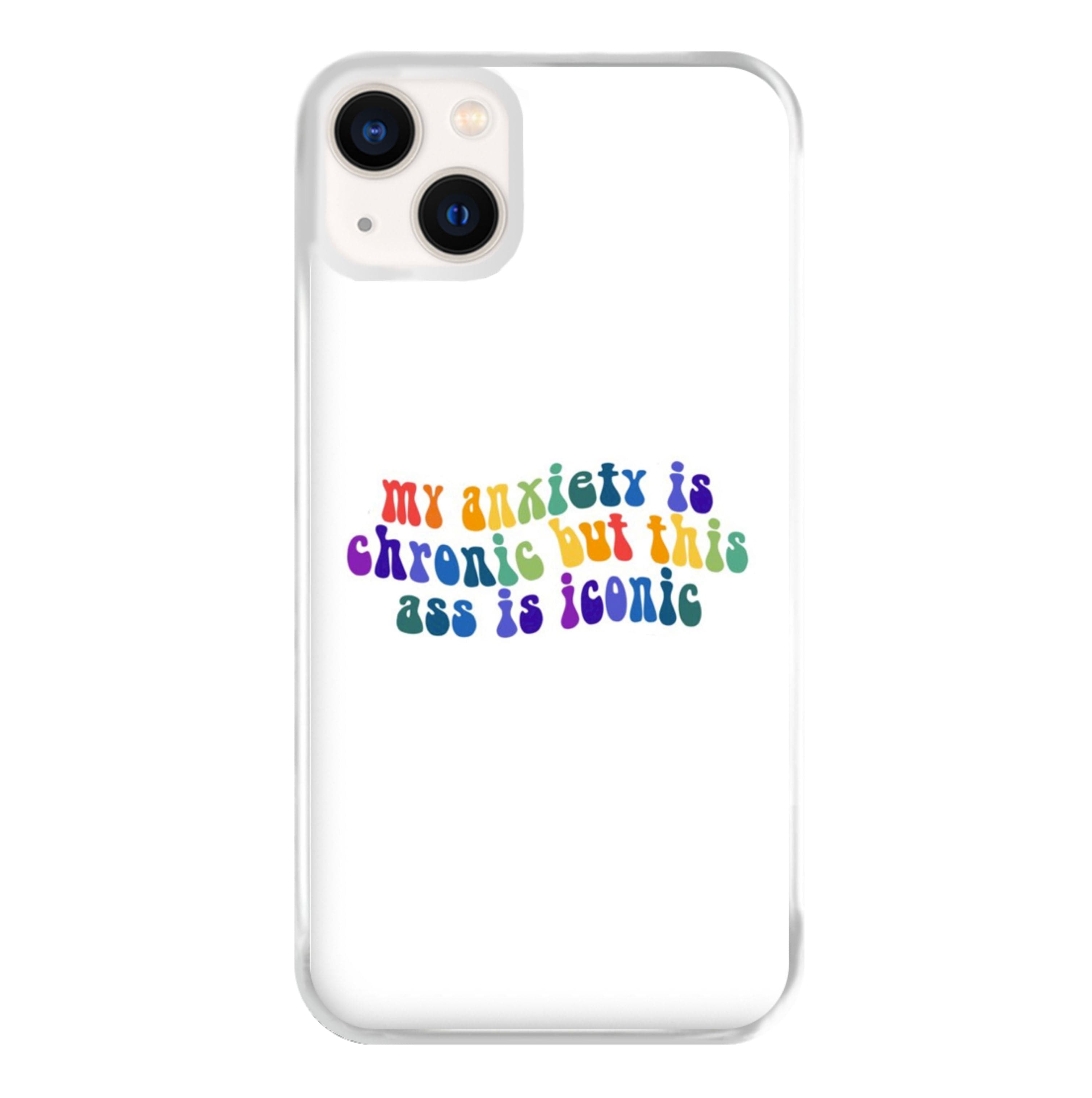 My Anxiety Is Chronic But This Ass Is Iconic - TikTok Phone Case