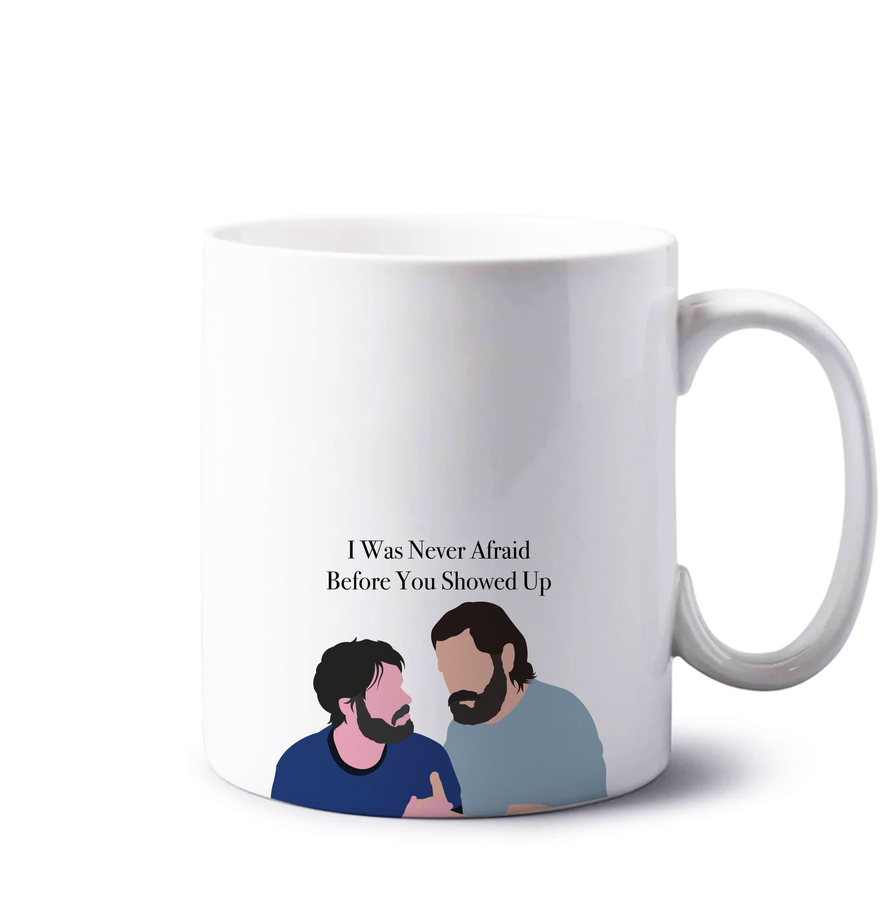 I Was Never Afraid Before You Showed Up Mug