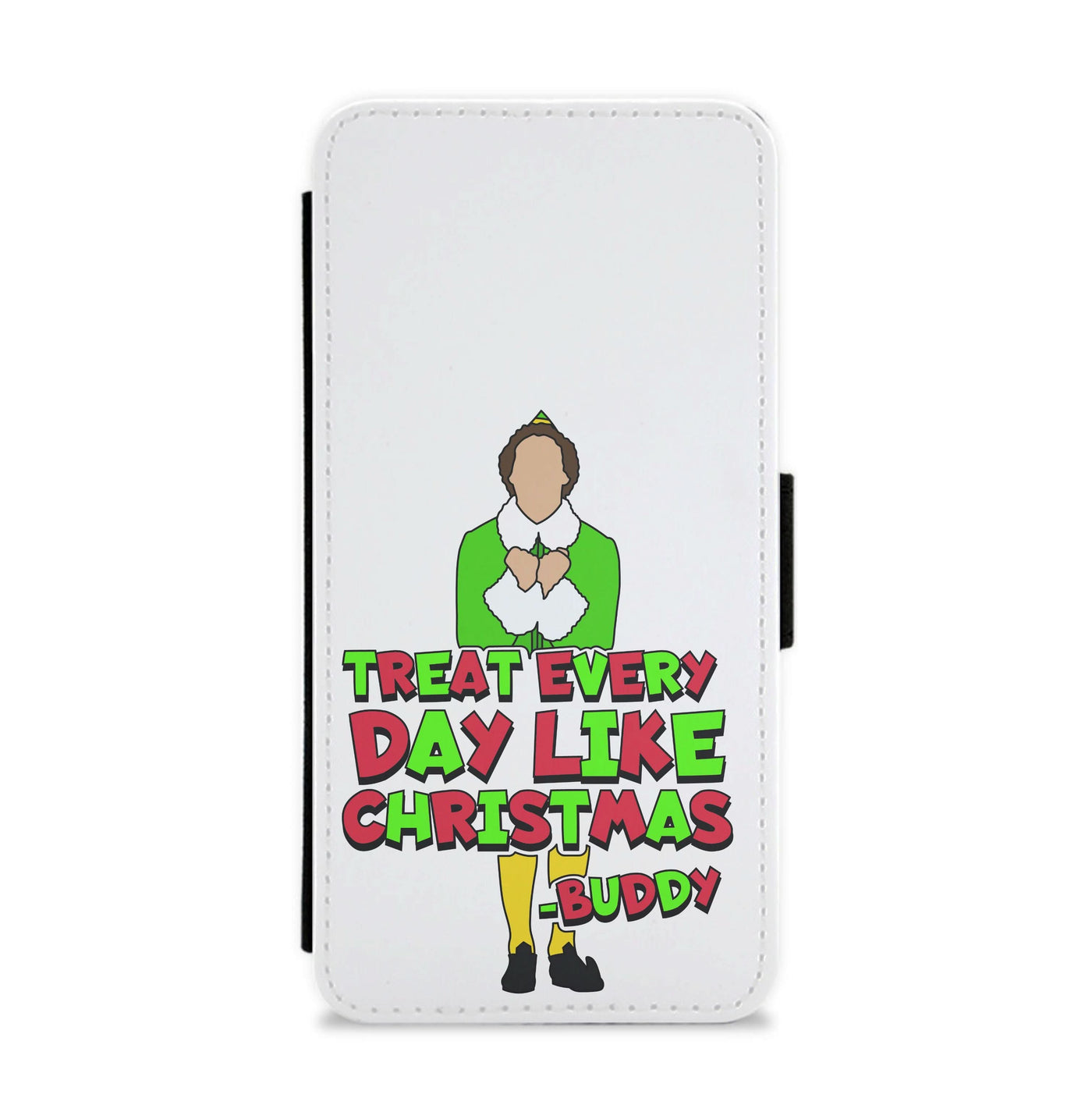 Treat Every Day Like Christmas Buddy Flip / Wallet Phone Case