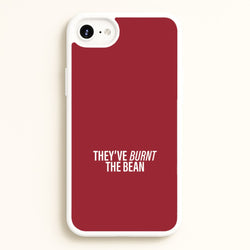 They've Burnt The Bean iPhone 6 / 7 / 8 / SE Case