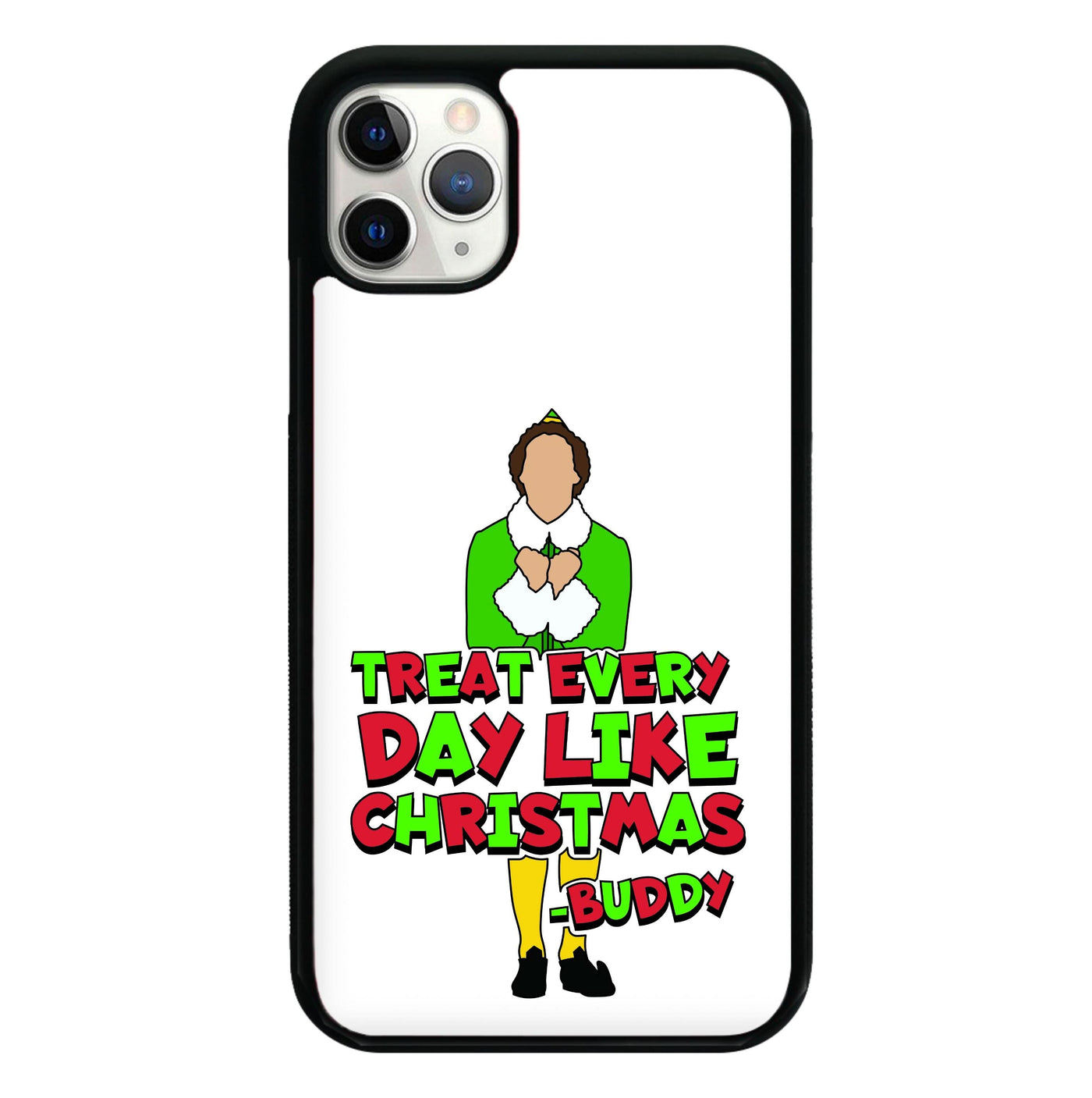 Treat Every Day Like Christmas Buddy Phone Case