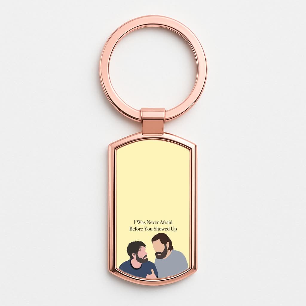 I Was Never Afraid Before You Showed Up Rose Gold Keyring