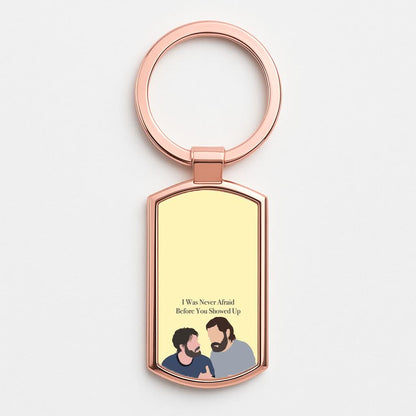 I Was Never Afraid Before You Showed Up Rose Gold Keyring