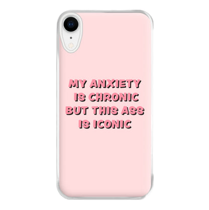 My Anxiety Is Chronic But This Ass Is Iconic Phone Case