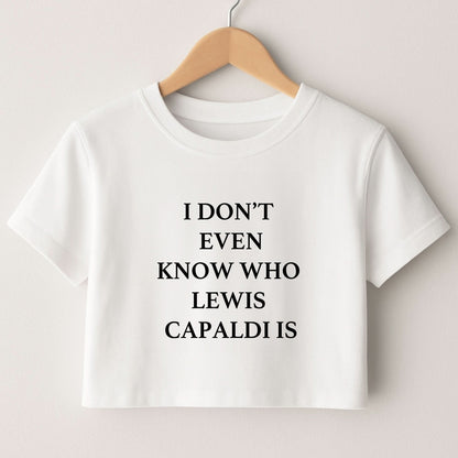 I Don't Even Know Crop Top