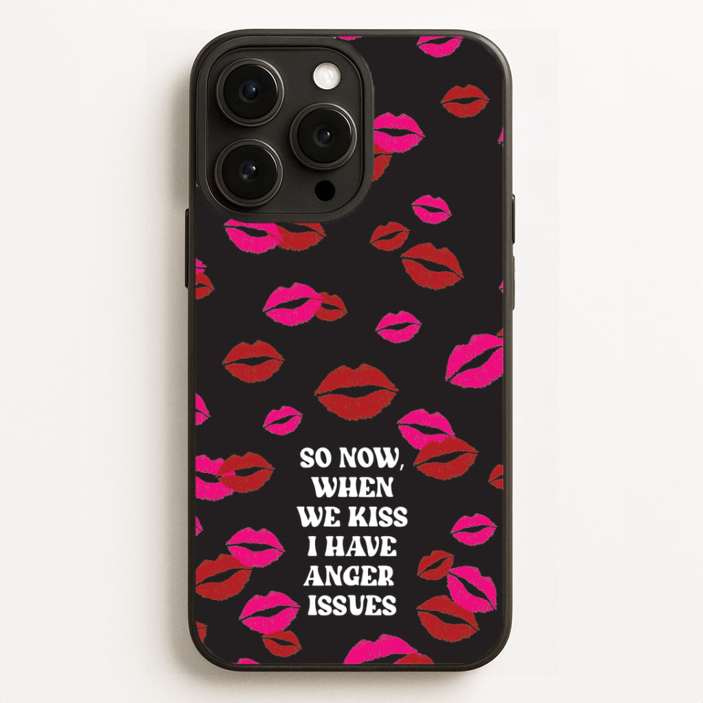 So Now When We Kiss I have Anger Issues - Chappell Phone Case for iPhone, Samsung Galaxy and Google Pixel