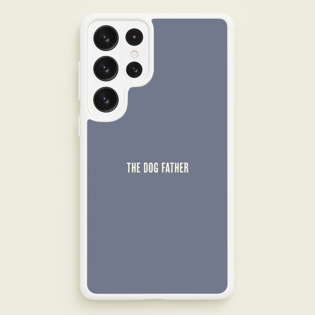 The Dog Father Galaxy S23 Ultra Case