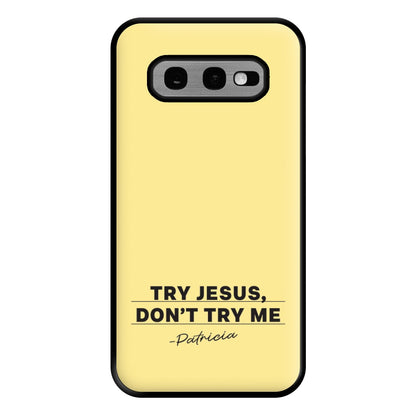 Try Jesus, Don't Try Me Galaxy S10e Case