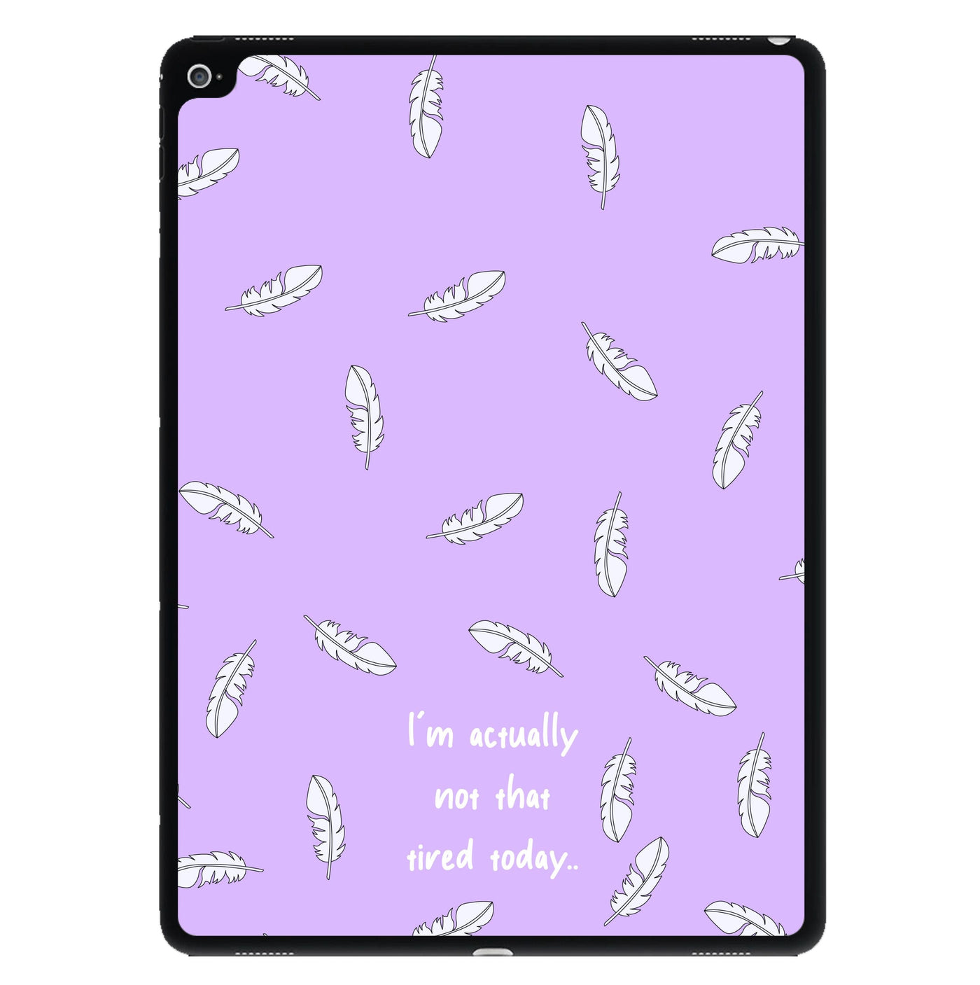 I'm Actually Not That Tired Today iPad Case