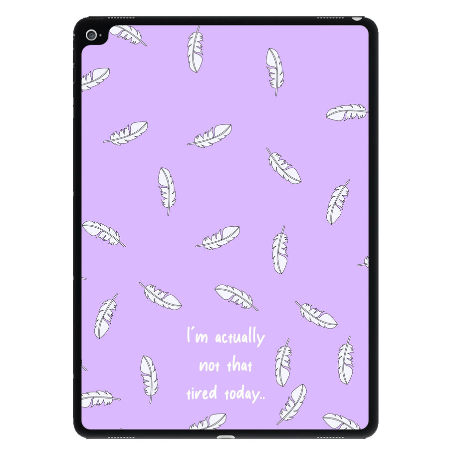 I'm Actually Not That Tired Today iPad Case