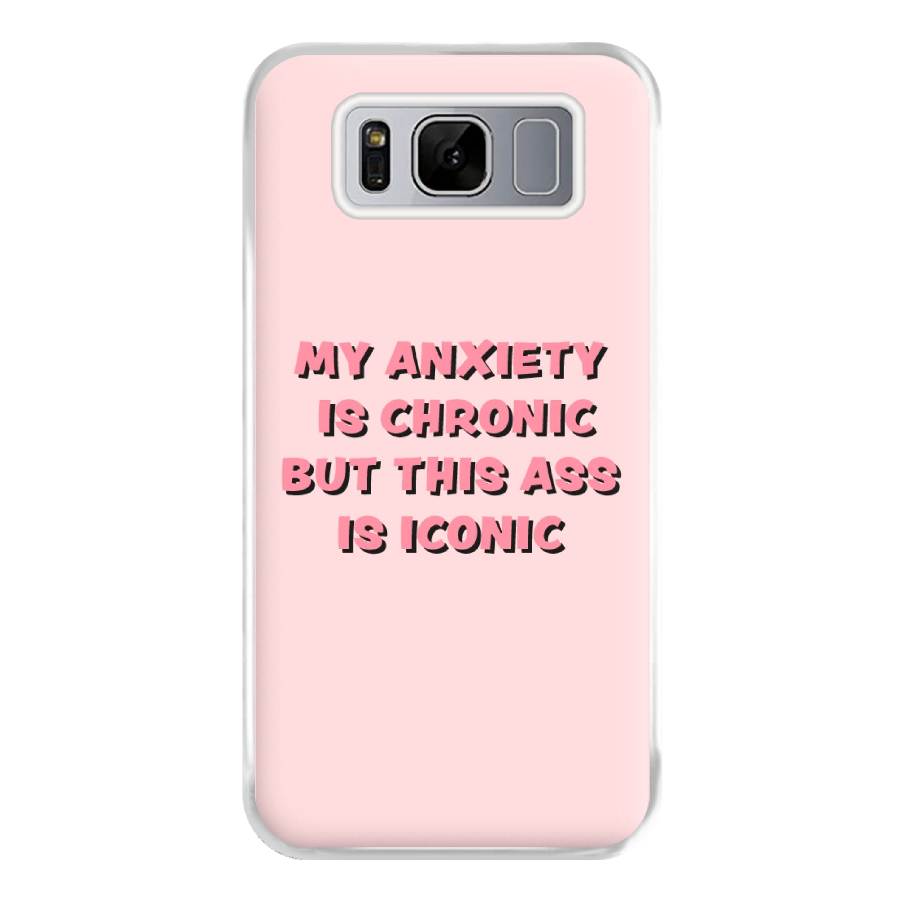 My Anxiety Is Chronic But This Ass Is Iconic Phone Case