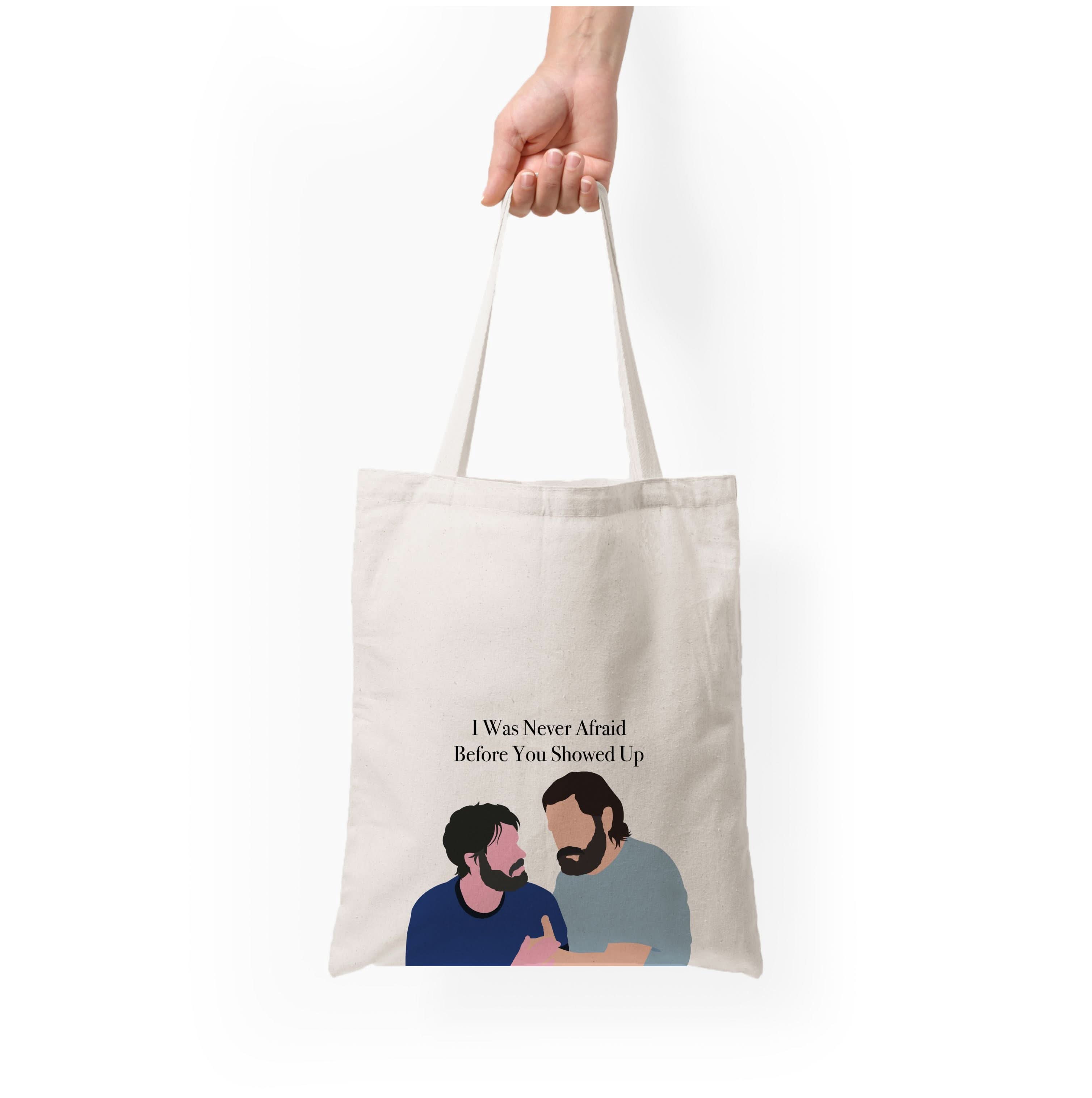 I Was Never Afraid Before You Showed Up Tote Bag