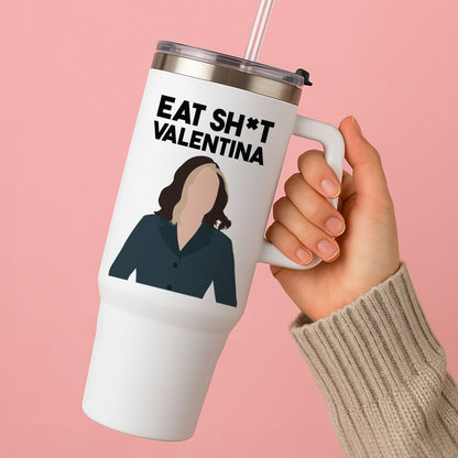 Eat Sh*t Valentina Tumbler