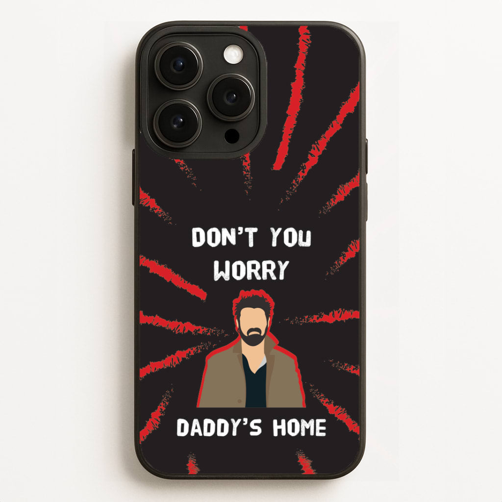 Don't You Worry, Daddy's Home Phone Case