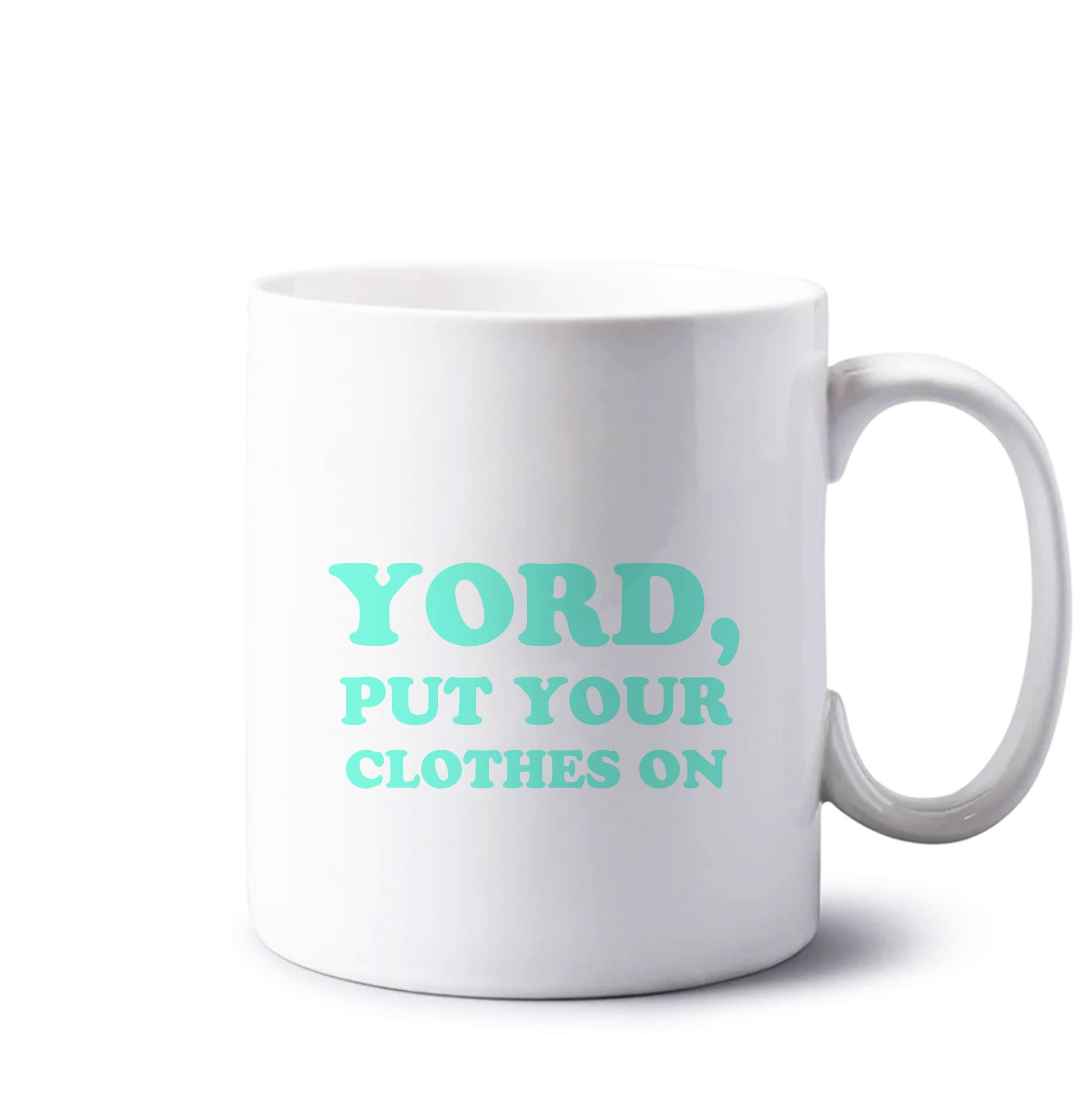 Yord, Put Your Clothes On Mug