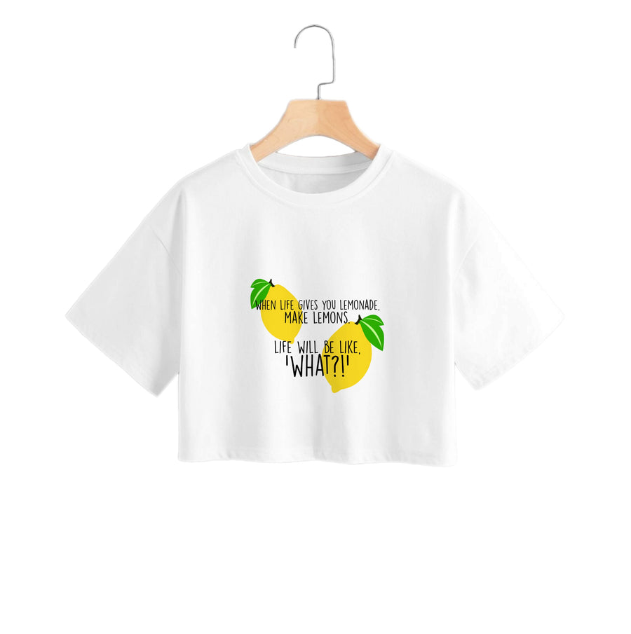When Life Gives You Lemonade - TV Quotes Crop Top
