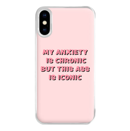 My Anxiety Is Chronic But This Ass Is Iconic Phone Case