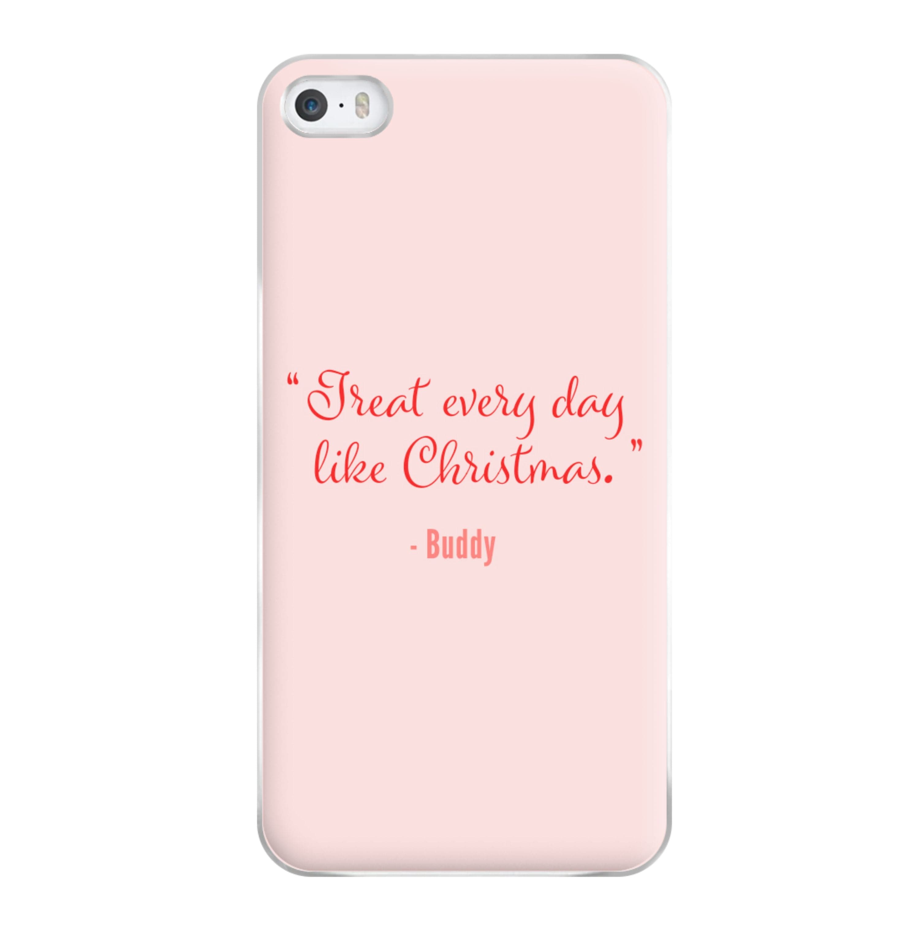 Treat Every Day Like Christmas - Elf Phone Case