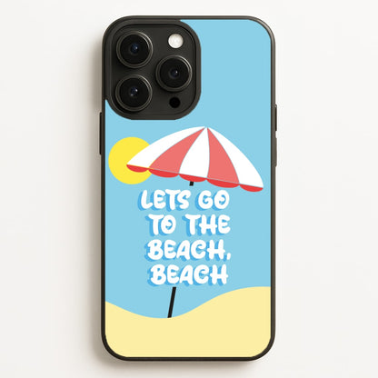 Lets Go To The Beach - Summer Quotes Phone Case for iPhone, Samsung Galaxy and Google Pixel