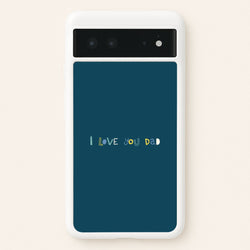 I Love You Dad Scribbles Google Pixel 6 Case