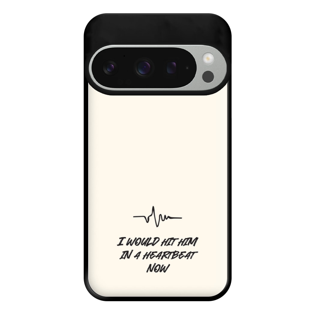 I Would Hit Him In A Heartbeat Now Google Pixel 9 Pro XL Case