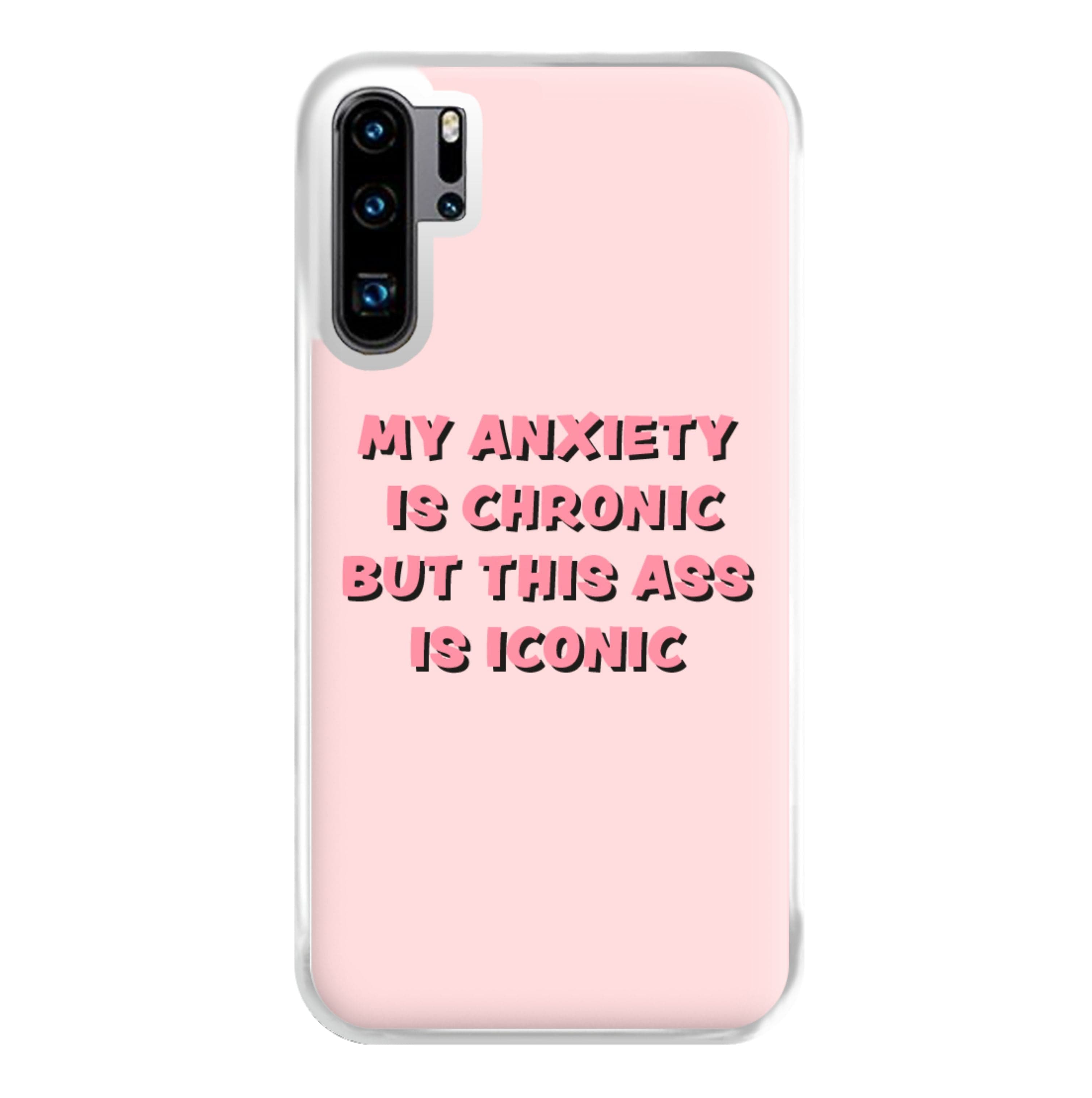 My Anxiety Is Chronic But This Ass Is Iconic Phone Case