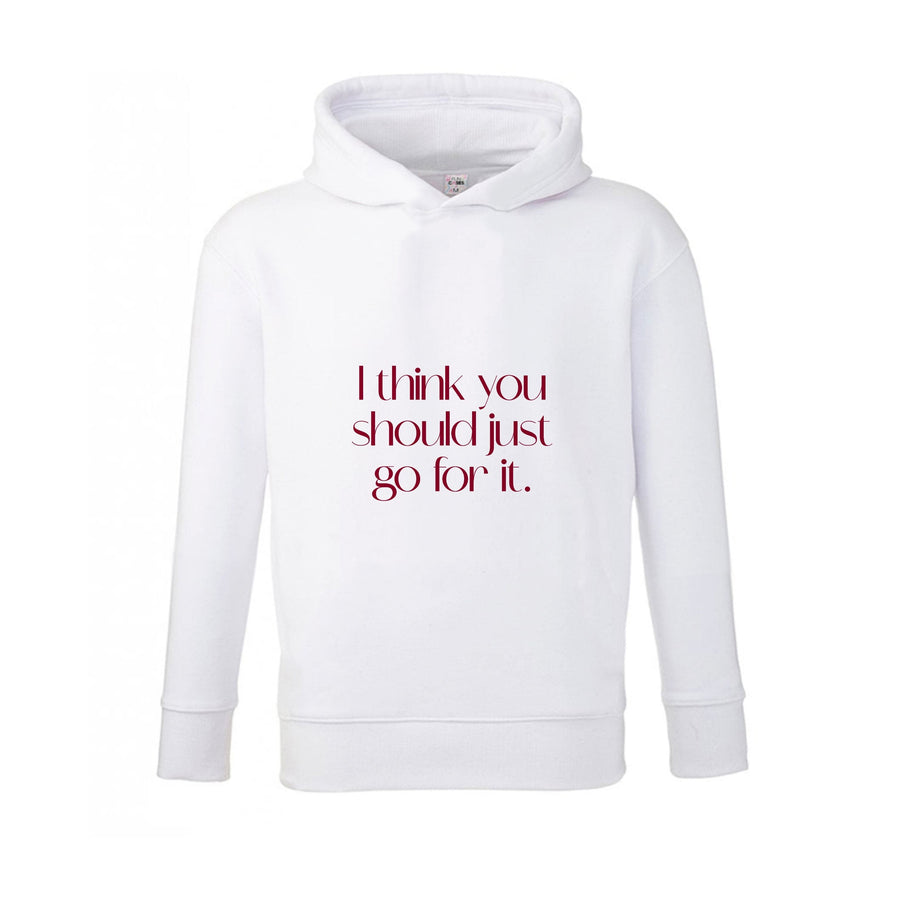 I Think You Should Just Go For It - Aesthetic Quote Kids Hoodie