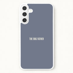 The Dog Father Galaxy A57 Case